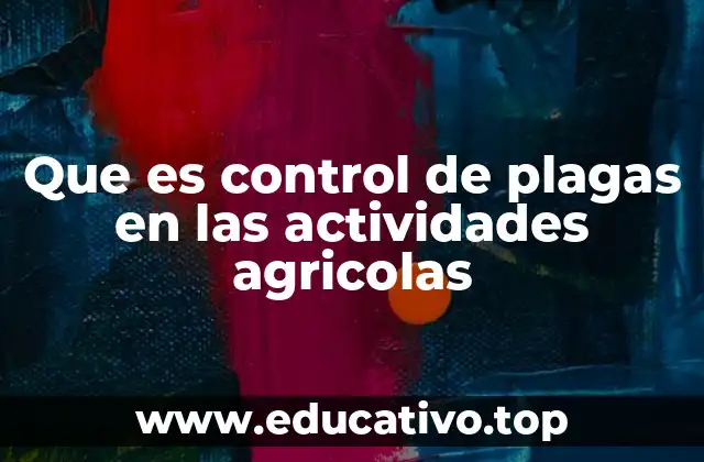 Que es control de plagas en las actividades agricolas