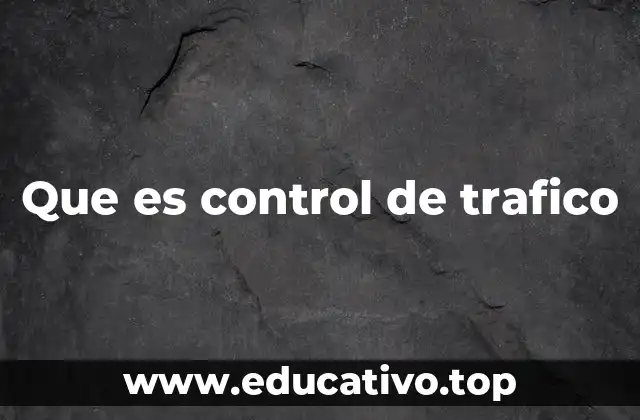 Que es control de trafico