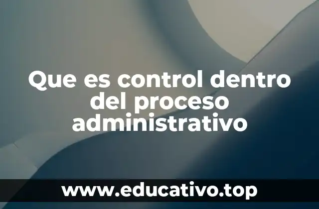 La importancia del control en la toma de decisiones