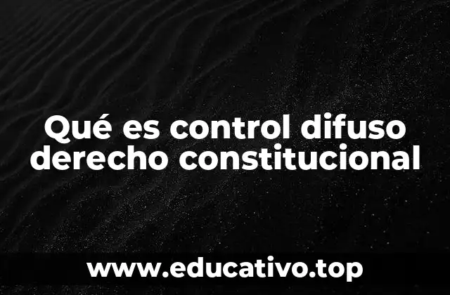 Qué es control difuso derecho constitucional