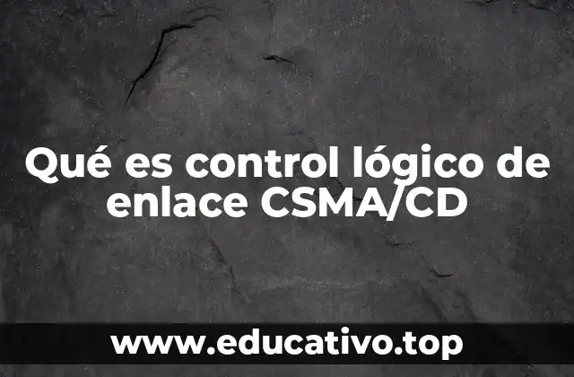 Qué es control lógico de enlace CSMA/CD