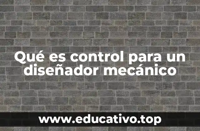 Qué es control para un diseñador mecánico