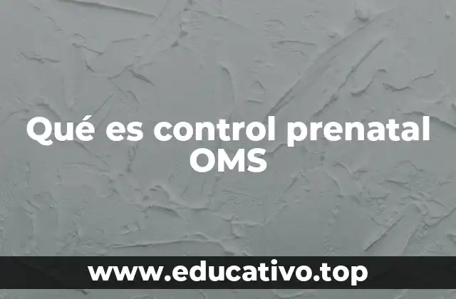 Qué es control prenatal OMS
