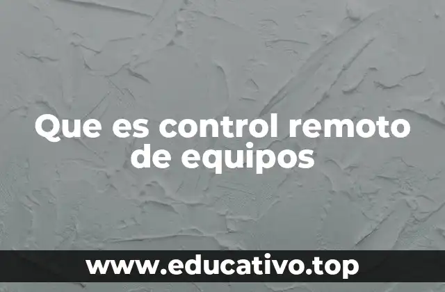Que es control remoto de equipos
