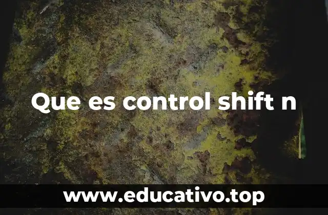 Que es control shift n