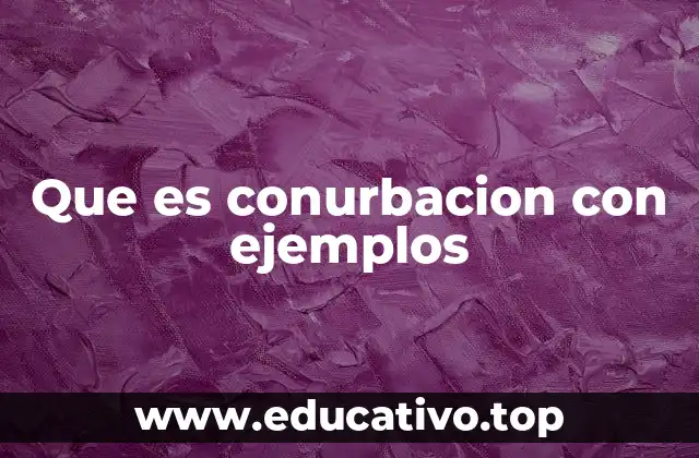 Que es conurbacion con ejemplos