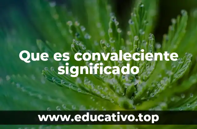 Que es convaleciente significado