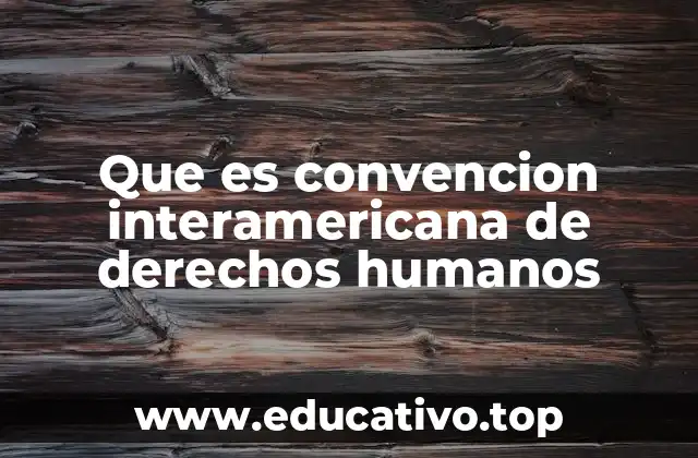 Que es convencion interamericana de derechos humanos