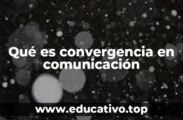 Qué es convergencia en comunicación