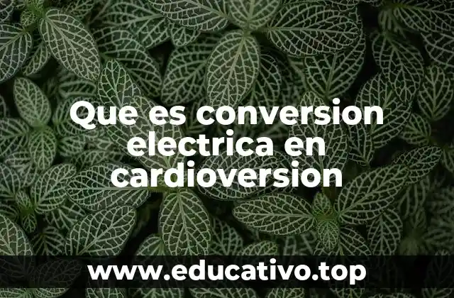 Que es conversion electrica en cardioversion