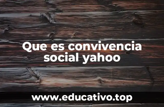 Que es convivencia social yahoo
