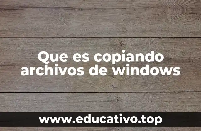 Que es copiando archivos de windows
