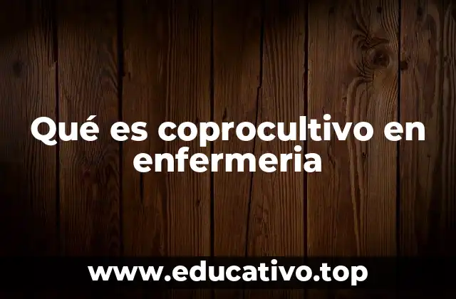 Qué es coprocultivo en enfermeria