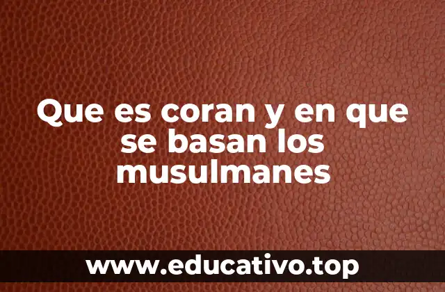 Que es coran y en que se basan los musulmanes