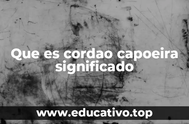 Que es cordao capoeira significado