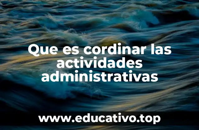 Que es cordinar las actividades administrativas