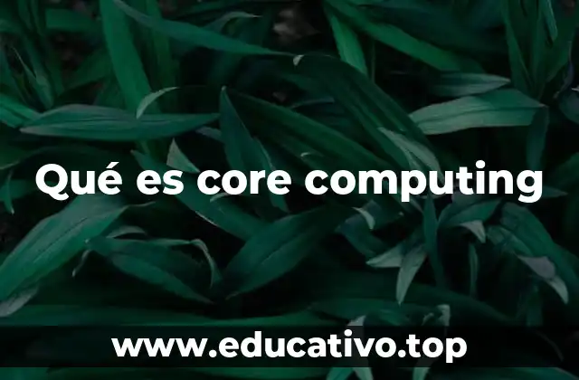Qué es core computing