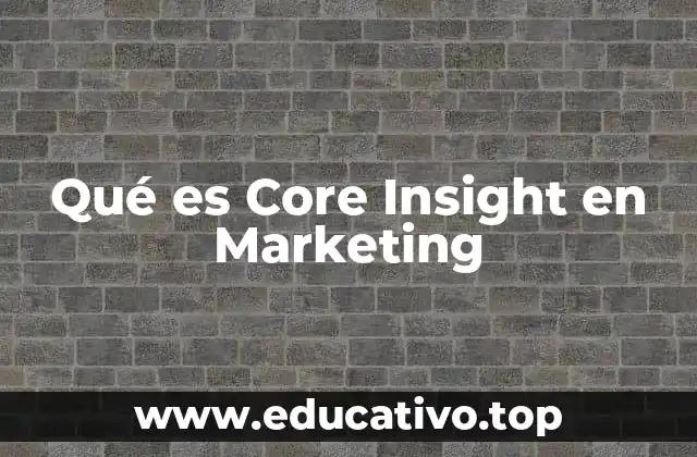 Qué es Core Insight en Marketing