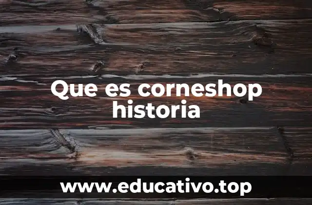 Que es corneshop historia