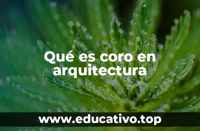 Qué es coro en arquitectura