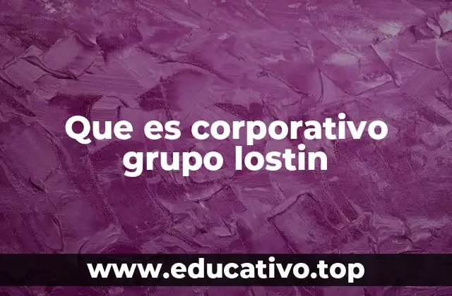 Que es corporativo grupo lostin