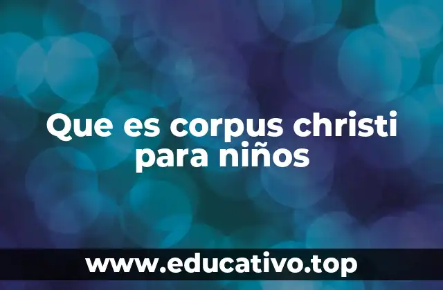 Que es corpus christi para niños