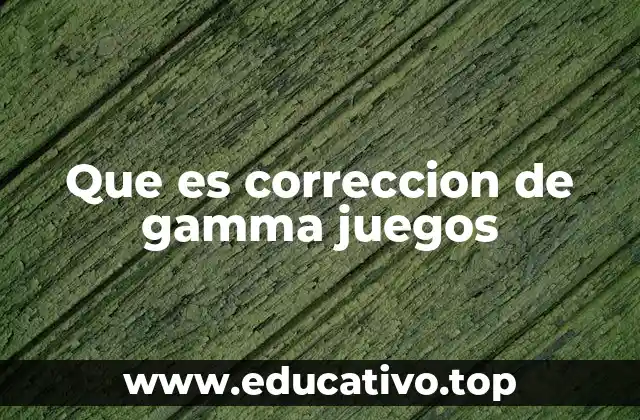 Cómo la corrección de gamma afecta la experiencia visual en los juegos