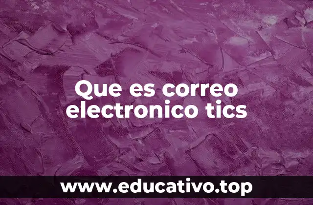 Que es correo electronico tics