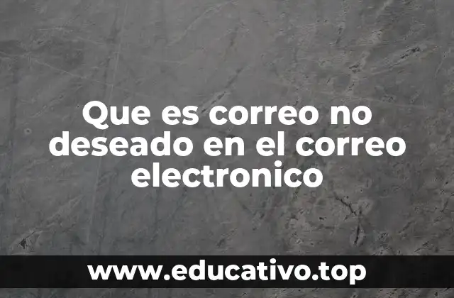 Que es correo no deseado en el correo electronico