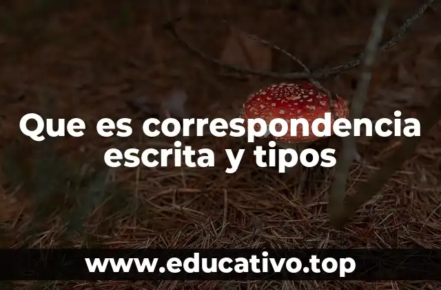 Que es correspondencia escrita y tipos