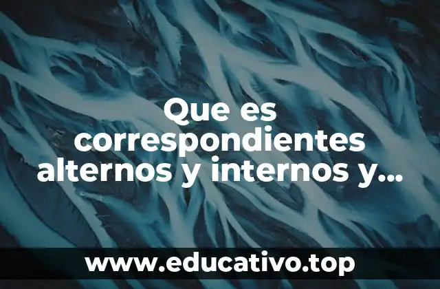 Que es correspondientes alternos y internos y externos