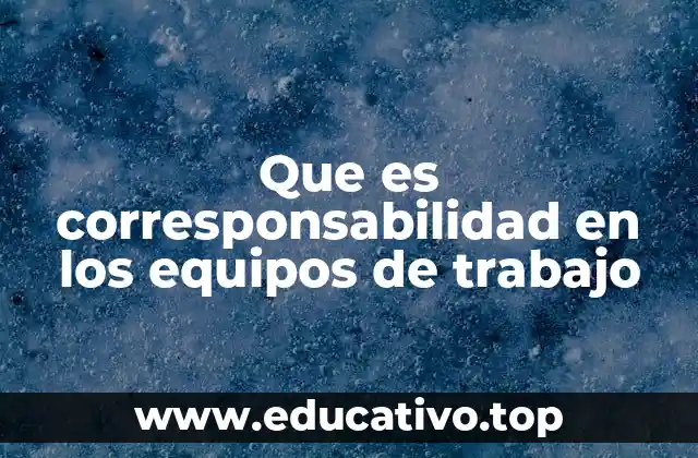 Que es corresponsabilidad en los equipos de trabajo