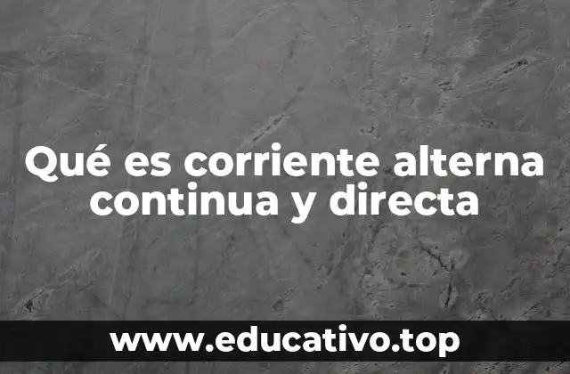 Qué es corriente alterna continua y directa