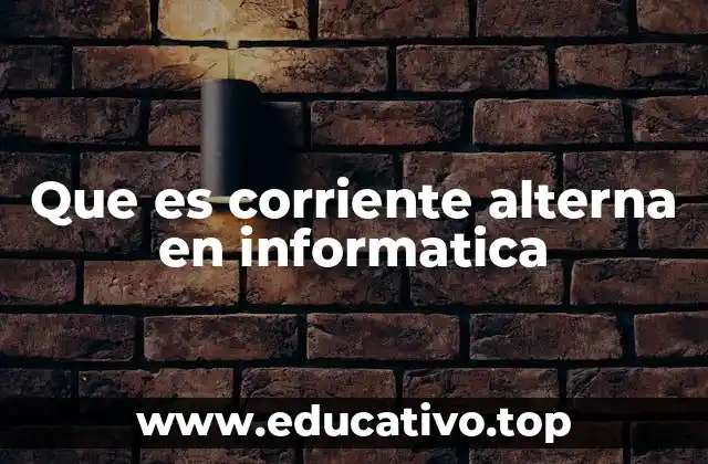 Que es corriente alterna en informatica