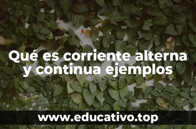 Qué es corriente alterna y continua ejemplos