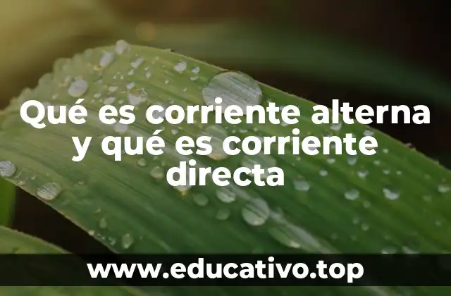 Qué es corriente alterna y qué es corriente directa