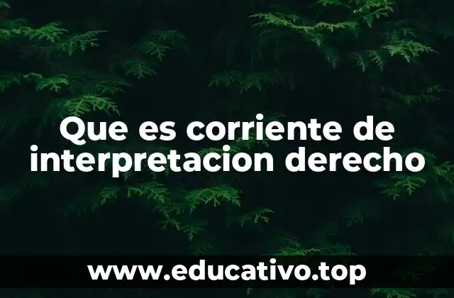 Que es corriente de interpretacion derecho