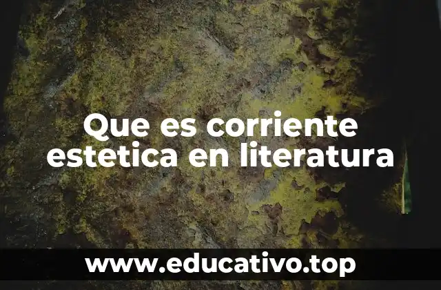 Que es corriente estetica en literatura