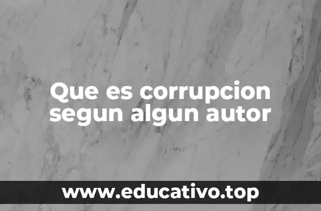 Que es corrupcion segun algun autor