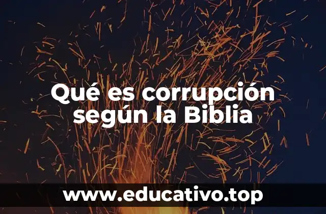 Qué es corrupción según la Biblia