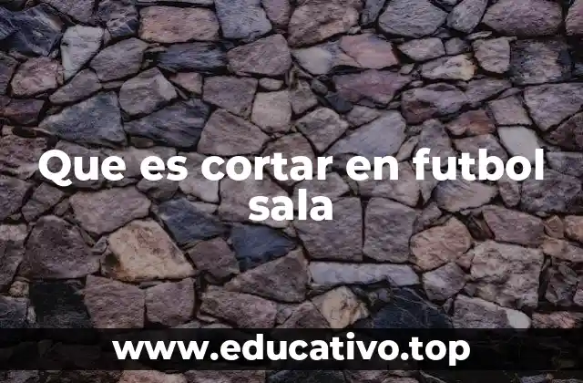 Que es cortar en futbol sala