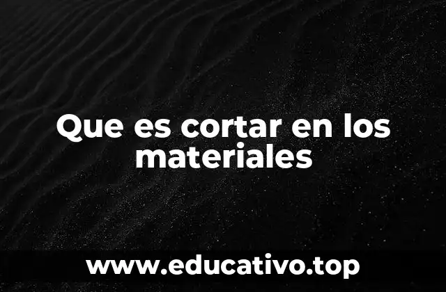 Que es cortar en los materiales