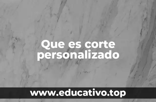 Que es corte personalizado