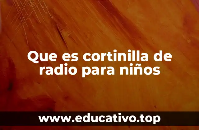 Que es cortinilla de radio para niños