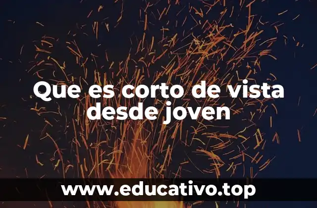 Que es corto de vista desde joven