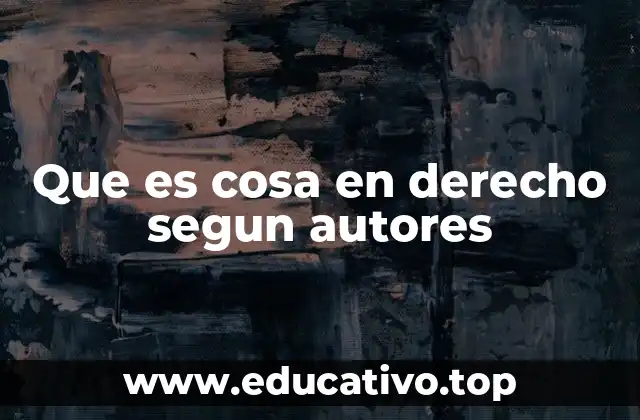 Que es cosa en derecho segun autores