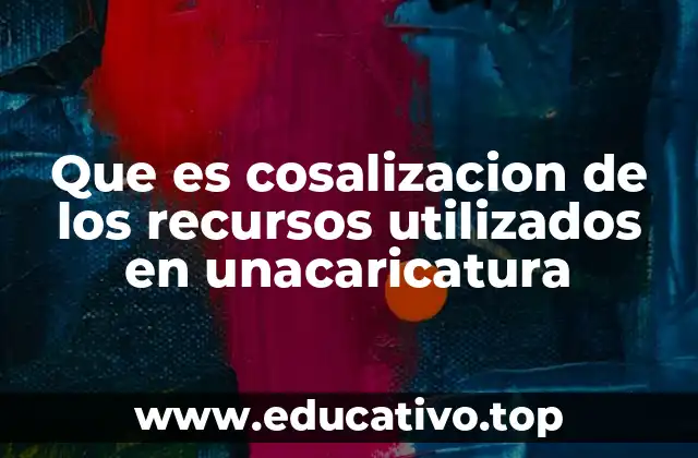 Que es cosalizacion de los recursos utilizados en unacaricatura