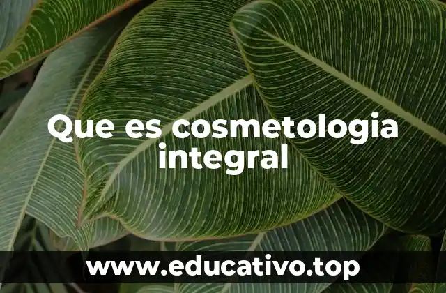 Que es cosmetologia integral