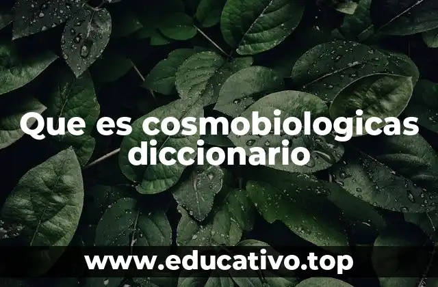Que es cosmobiologicas diccionario