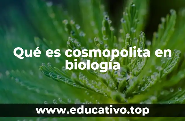 Qué es cosmopolita en biología